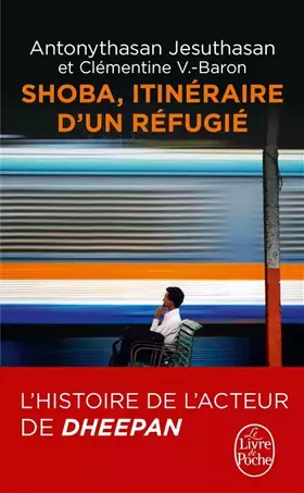 Shoba - Itinéraire d'un réfugié - Antonythasan Jesuthasan, Clémentine Baron