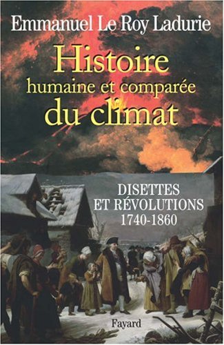 Histoire humaine et comparée du climat: Tome 2, Disettes et révolutions (1740-1860) - Emmanuel Le Roy Ladurie