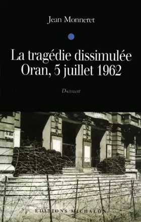 TRAGEDIE DISSIMULEE ORAN 5 JUI - JEAN MONNERET