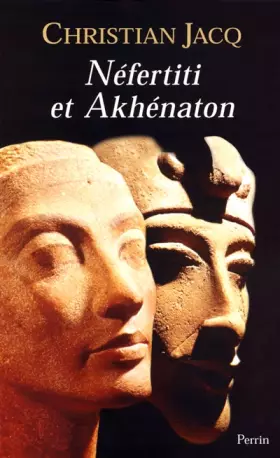 Néfertiti et Akhénaton - Christian JACQ