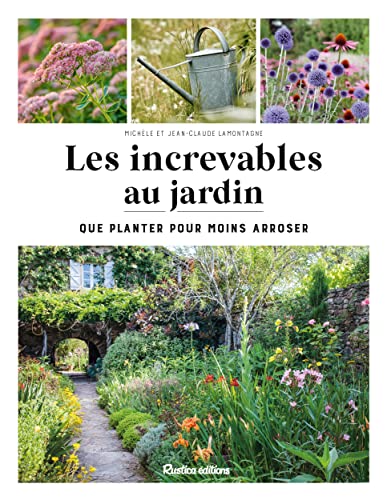 Les increvables au jardin - Que planter pour moins arroser?