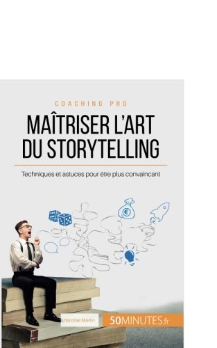 Comment concevoir un bon storytelling? imaginer un récit pour mieux convaincre