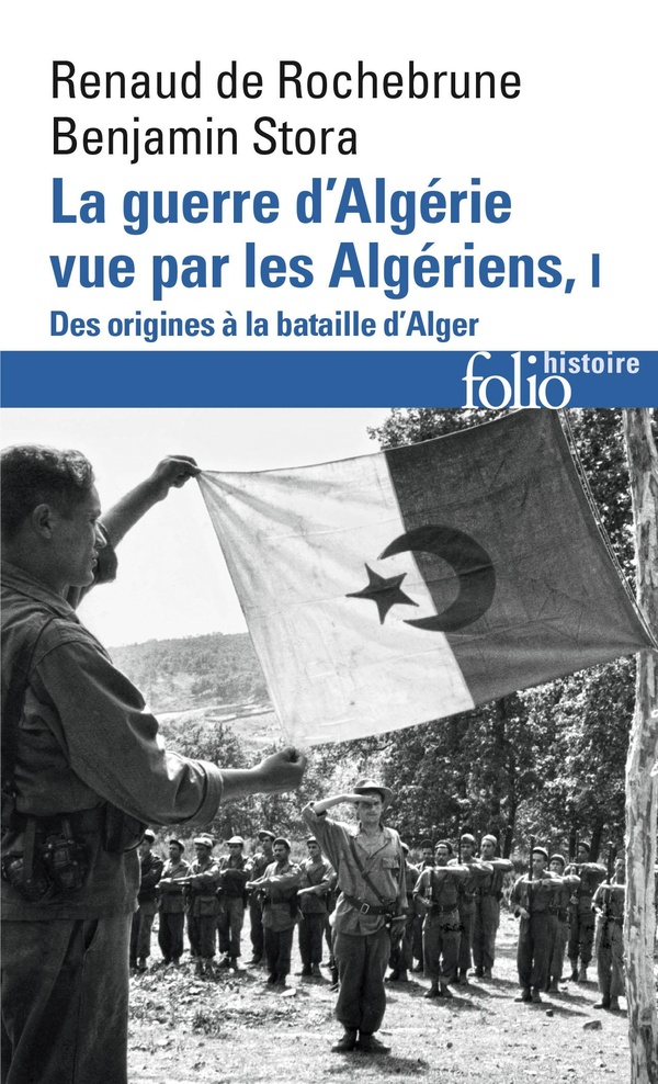 La guerre d'Algérie vue par les Algériens. Vol. 1. Le temps des armes: des origines à la bataille d'Alger