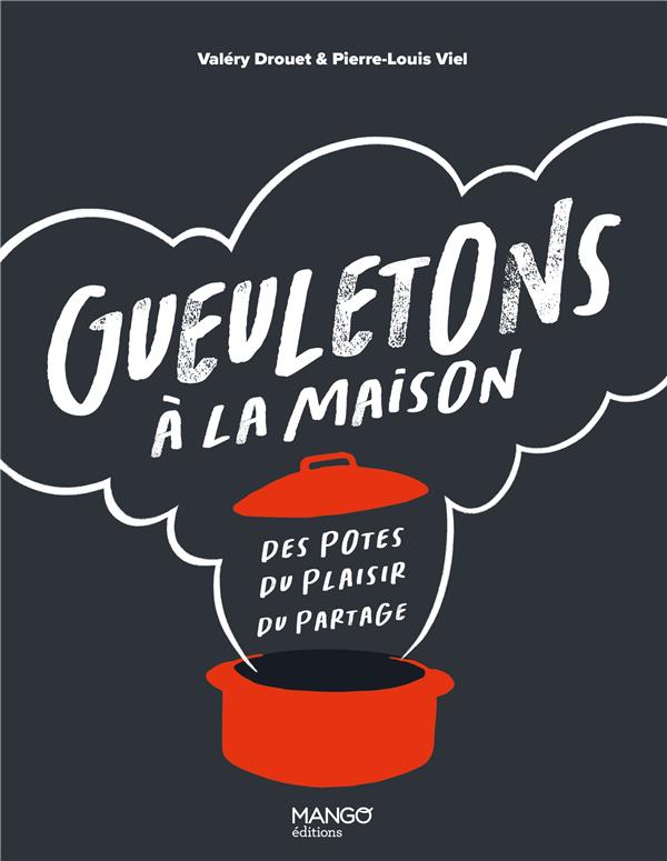Gueuletons à la maison: des potes, du plaisir, du partage