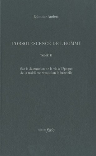 L'obsolescence de l'homme Tome 2: sur la destruction de la vie à l'époque de la troisième révolution industrielle