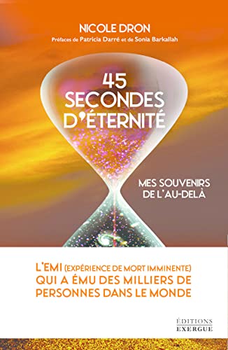 45 secondes d'éternité: mes souvenirs de l'au-delà