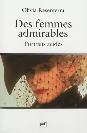 Des femmes admirables. Portraits acides - Olivia Resenterra