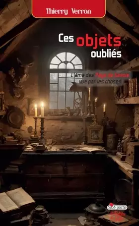 Ces objets oubliés: L'âme d'un territoire vue par les choses