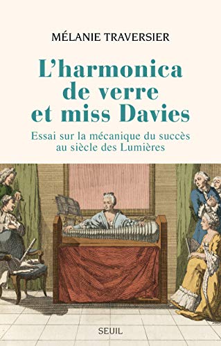 L'harmonica de verre et miss Davies - essai sur la mécanique du succès au siècle des Lumières