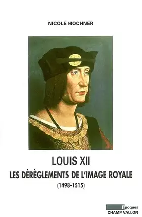 Louis XII - les dérèglements de l'image royale