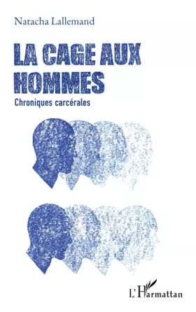 La cage aux hommes: chroniques carcérales
