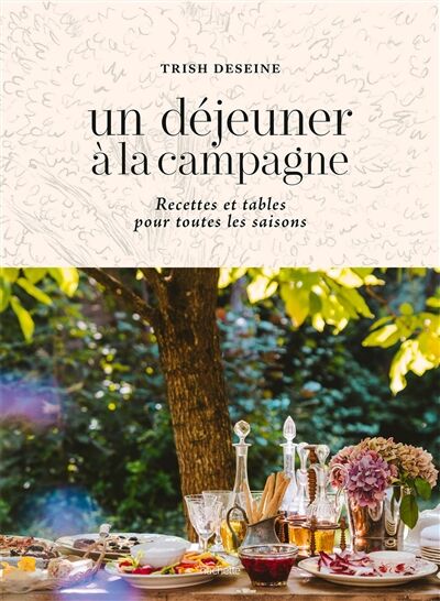 Un déjeuner à la campagne: recettes et tables pour toutes les saisons