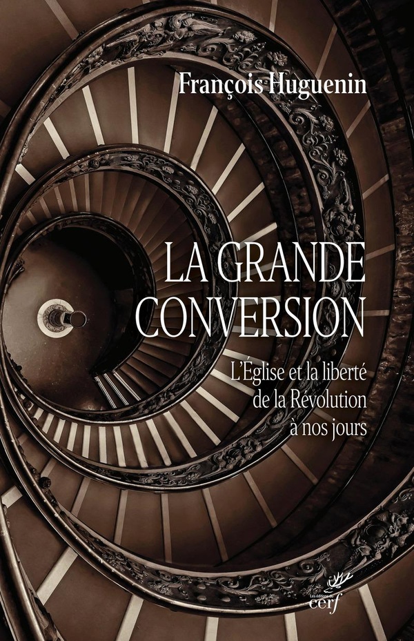 La grande conversion: l'Eglise et la liberté, de la Révolution à nos jours
