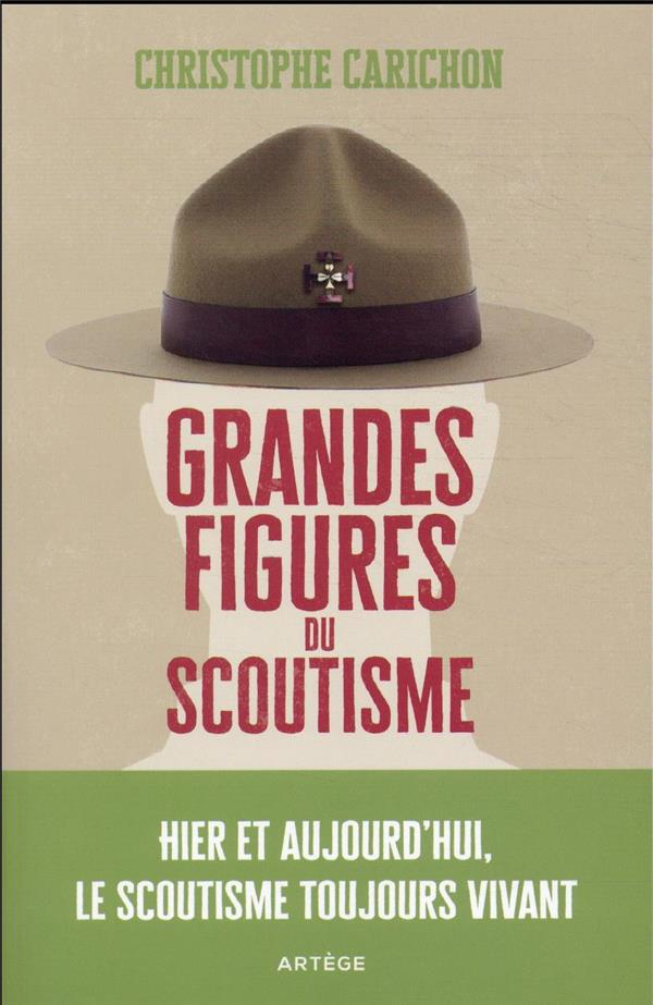 Grandes figures du scoutisme: hier et aujourd'hui, le scoutisme toujours vivant