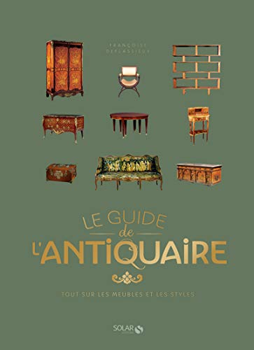 Le guide de l'antiquaire: tout sur les meubles et les styles