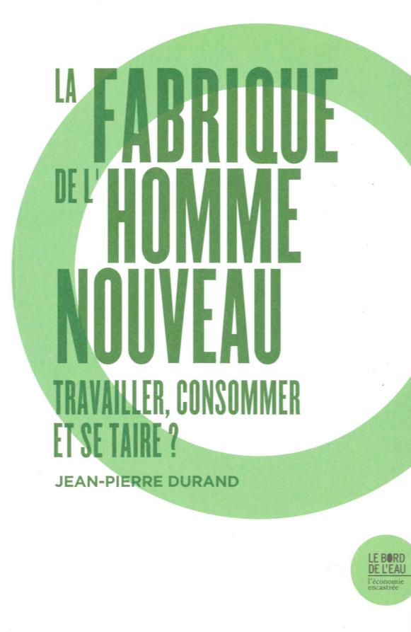 La fabrique de l'homme nouveau: travailler et consommer