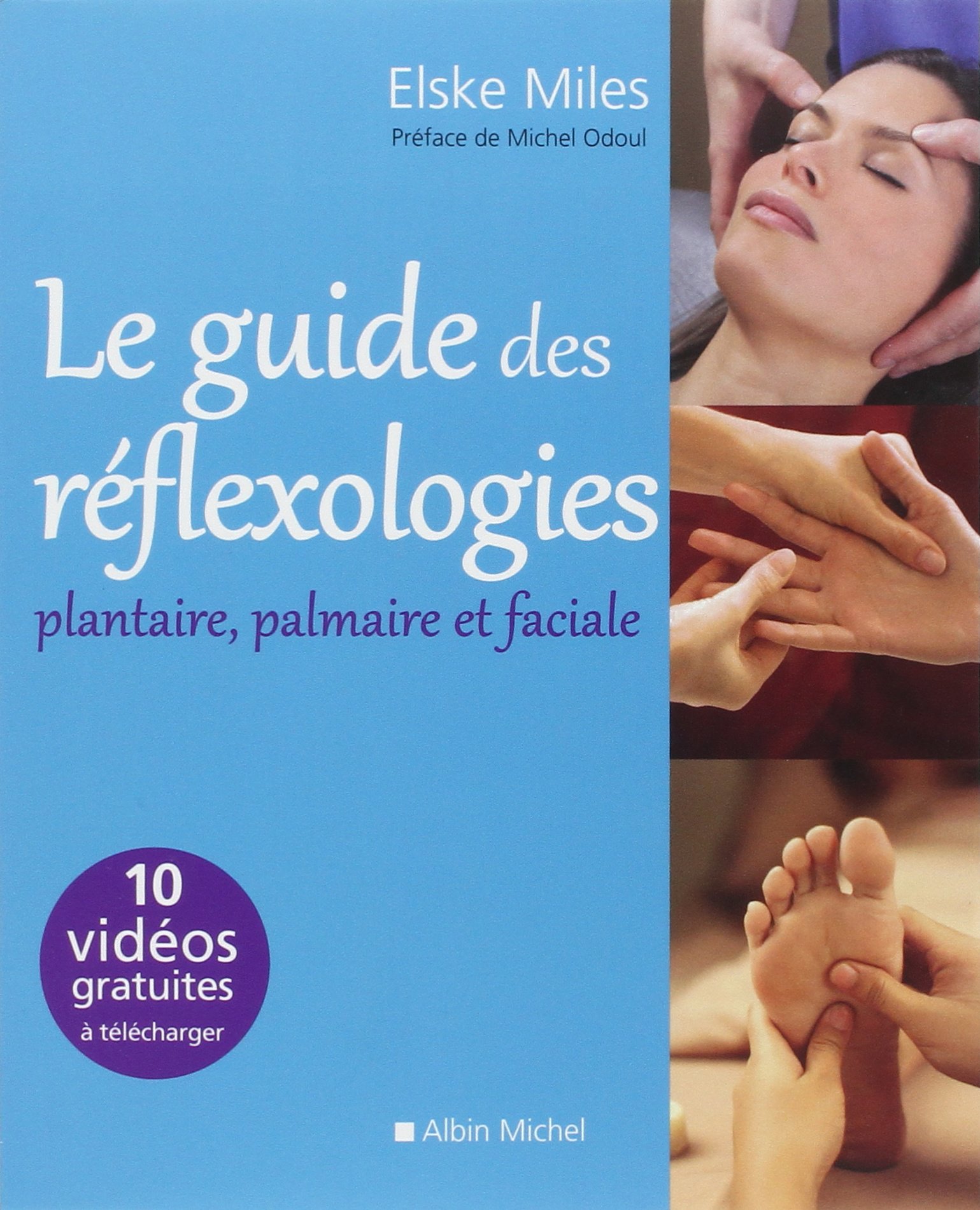 Le guide des réflexologies: plantaire, palmaire et faciale