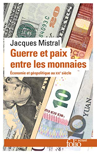 Guerre et paix entre les monnaies: économie et géopolitique au XXIe siècle