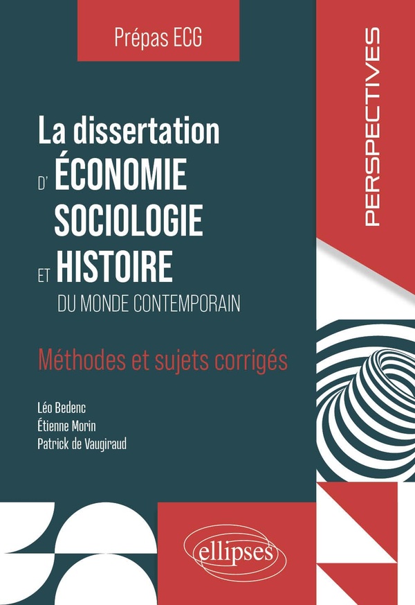 La dissertation d'économie, sociologie et histoire du monde contemporain: méthodes et sujets corrigés: prépas ECG