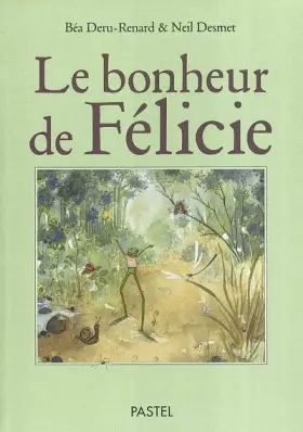 Le Bonheur de Félicie - Béa Deru-Renard, Neil Desmet
