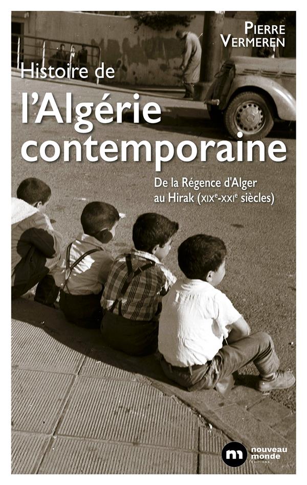 Histoire de l'Algérie contemporaine: de la Régence d'Alger au Hirak (XIXe-XXIe siècles)