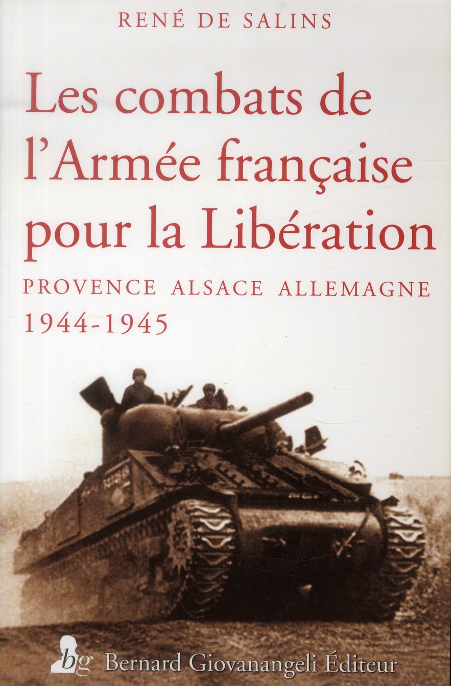 Les Combats de l'Armée française pour la Libération - Provence, Alsace, Allemagne 1944-1945