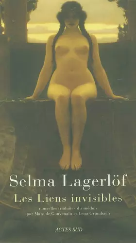 Les Liens invisibles - Selma Lagerlöf, Marc de Gouvenain, Lena Grumbach