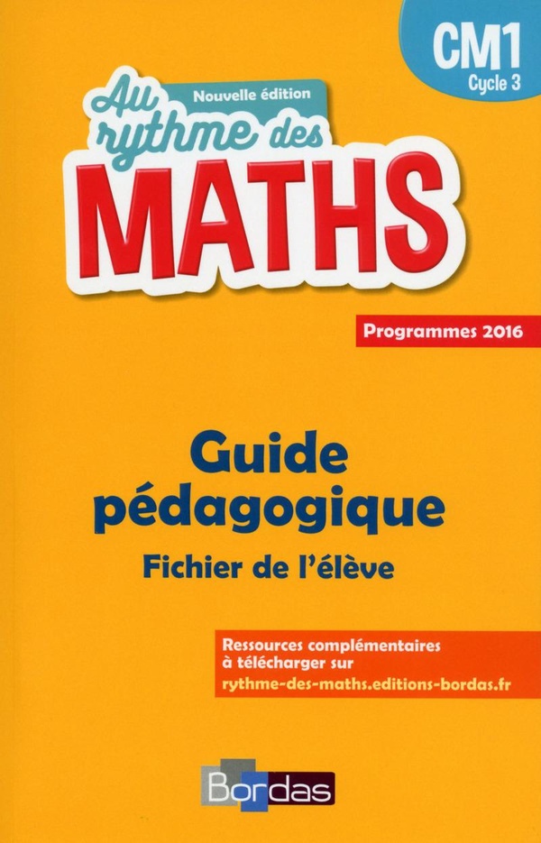 AU RYTHME DES MATHS: CM1 - guide pédagogique - fichier de l'élève - programmes 2016