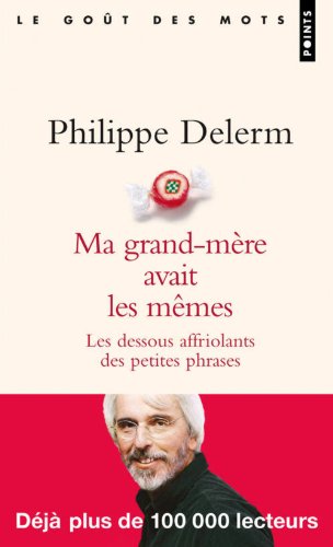 Ma grand-mère avait les mêmes: Les dessous affriolants des petites phrases - Philippe Delerm