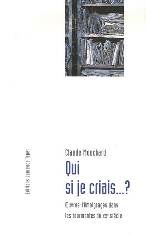 Qui si je criais...? oeuvres-témoignages dans les tourmentes du xx siècle