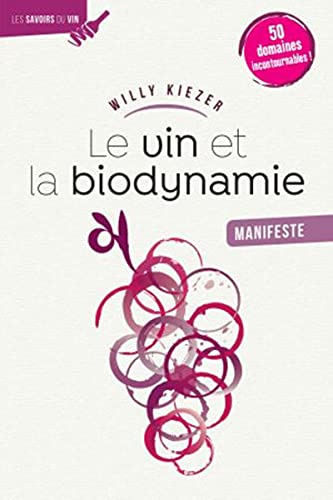 Le vin et la biodynamie, manifeste: 50 cuvées incontournables!