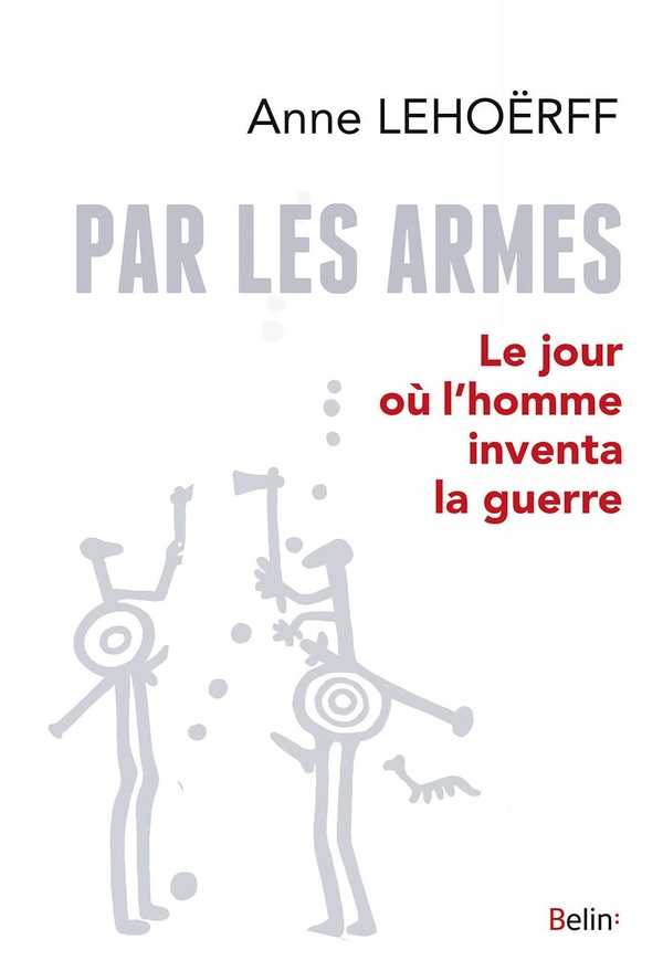 Par les armes - le jour où l'homme inventa la guerre