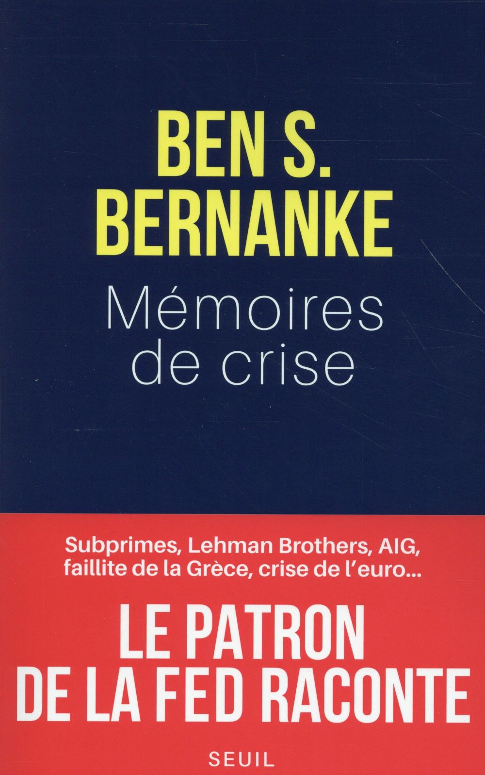 Mémoires de crise - Subprimes, Lehman Brothers, AIG, faillite de la Grèce, crise de l'euro… Le patron de la Fed raconte