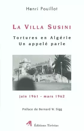 La villa susini - tortures en algerie, un appele parle, juin 1961-mars 1962