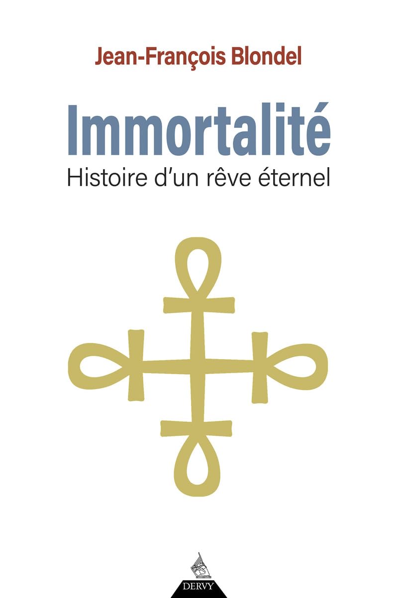 Immortalité: Histoire d'un rêve éternel