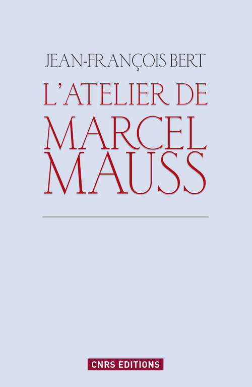 L'atelier de Marcel Mauss: un anthropologue paradoxal