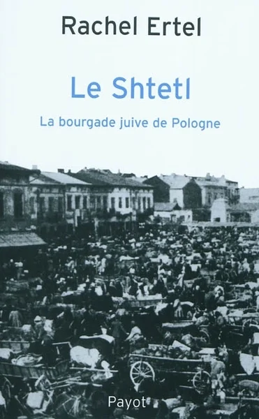 Le shtetl: la bourgade juive de Pologne: de la tradition à la modernité