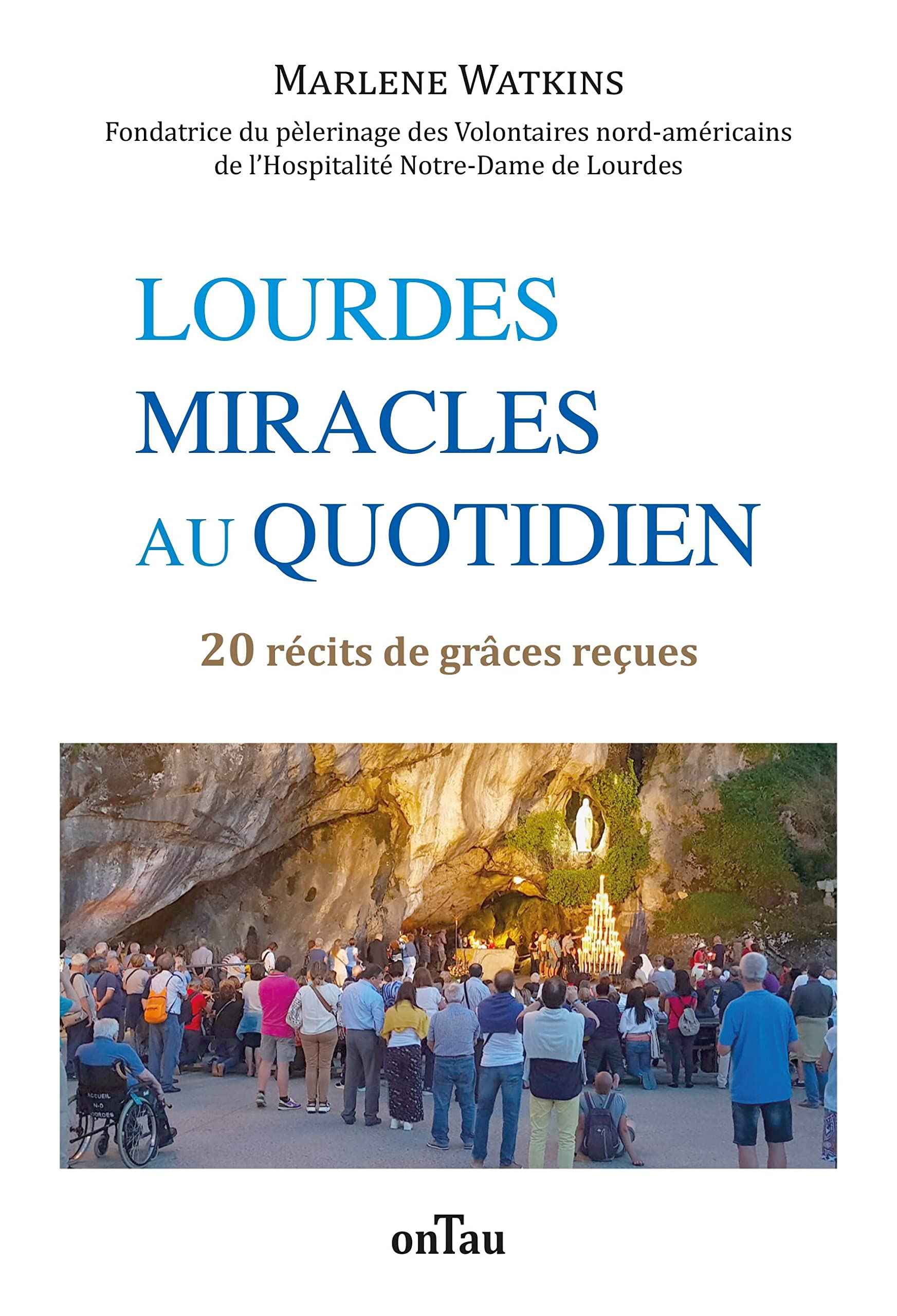 Lourdes, miracles au quotidien: 20 récits de grâces reçues