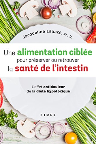 Une alimentation ciblée pour préserver ou retrouver la santé de l'intestin - l'effet antidouleur de la diète hypotoxique