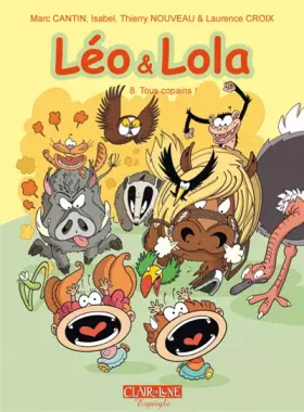 Léo et Lola: Tome 8, Tous copains! - Marc Cantin, Isabel, Thierry Nouveau