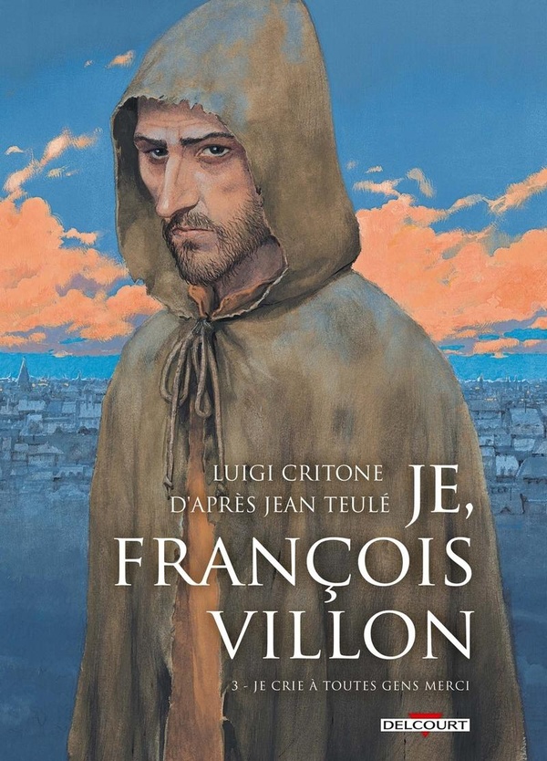 Je, François Villon Tome 3: je crie à toutes gens merci