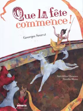 Que la fête commence!: Georges Seurat - Géraldine Elschner, Aurélie Blanz