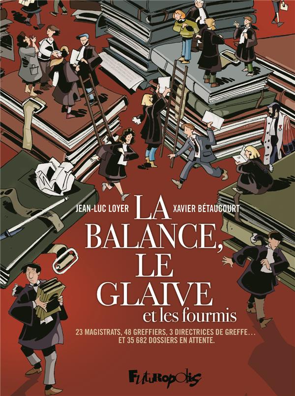 La balance, le glaive et les fourmis: 23 magistrats, 48 greffiers, 3 directrices de greffes... et 35.682 dossiers en attente