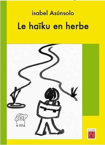 Le haïku en herbe - guide pratique pour écrire et faire écrire des haïkus