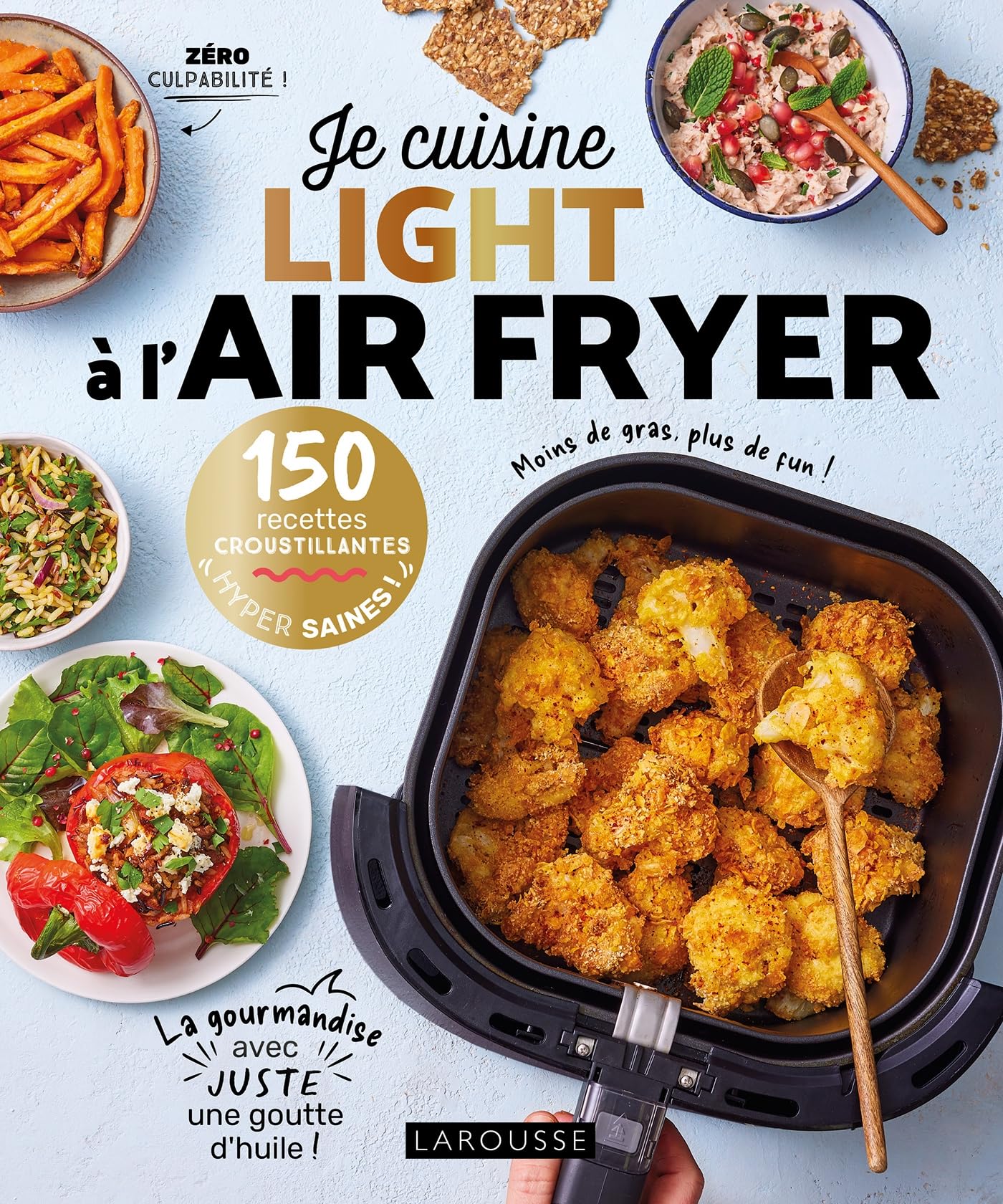 Je cuisine light à l'air fryer: 150 recettes croustillantes hyper saines!