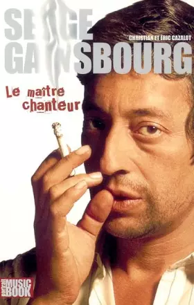 Serge Gainsbourg, le maître chanteur - Eric Cazalot, Christian Cazalot