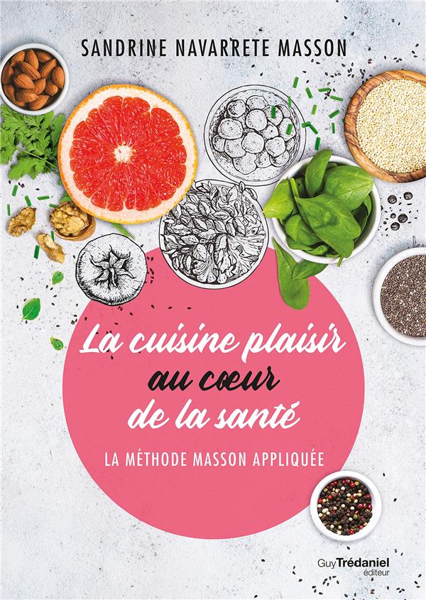 La cuisine plaisir au coeur de la santé: la méthode Masson appliquée