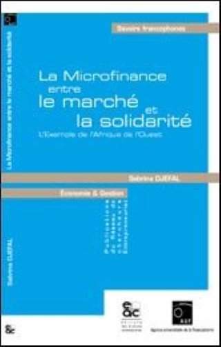 La microfinance entre le marche et la solidarite - l exemple de l afrique de l ouest