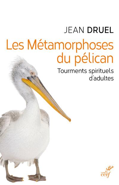 Les métamorphoses du pélican: tourments spirituels d'adultes
