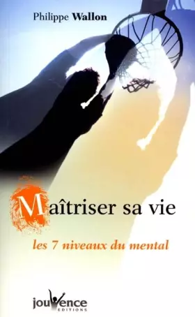 Maîtriser sa vie - Philippe Wallon